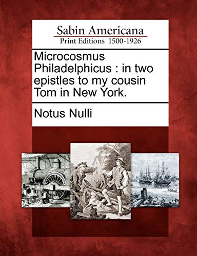 9781275642188: Microcosmus Philadelphicus: in two epistles to my cousin Tom in New York.