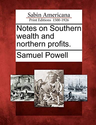 Stock image for Notes on Southern Wealth and Northern Profits. for sale by Lucky's Textbooks