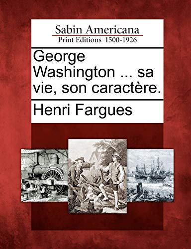 Beispielbild fr George Washington . Sa Vie, Son Caractere. zum Verkauf von Buchpark