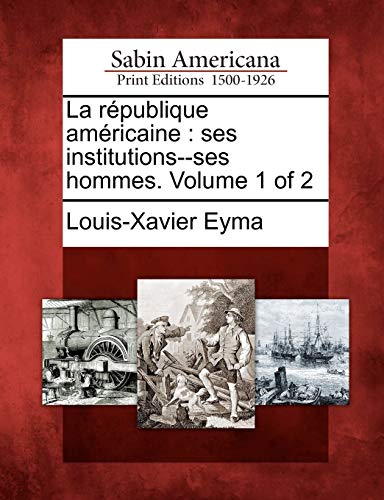 Beispielbild fr La R Publique Am Ricaine: Ses Institutions--Ses Hommes. Volume 1 of 2 (French Edition) zum Verkauf von Lucky's Textbooks