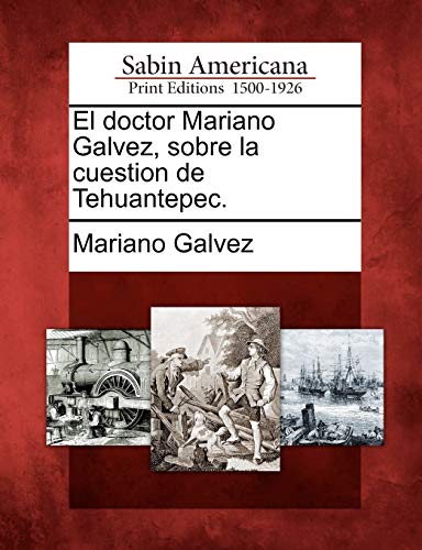 9781275661547: El doctor Mariano Galvez, sobre la cuestion de Tehuantepec. (Spanish Edition)