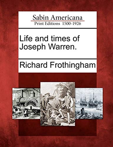Stock image for Life and times of Joseph Warren. for sale by Lucky's Textbooks