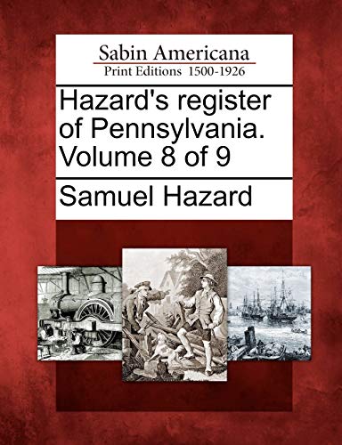 Hazard's Register of Pennsylvania. Volume 8 of 9 (9781275677470) by Hazard Ed, Samuel