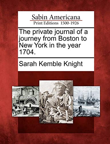 9781275689053: The Private Journal of a Journey from Boston to New York in the Year 1704.