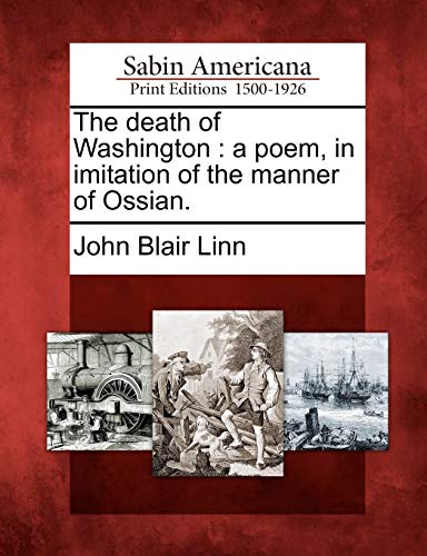 Stock image for The Death of Washington: A Poem, in Imitation of the Manner of Ossian. for sale by Lucky's Textbooks