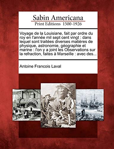 9781275701045: Voyage de La Louisiane, Fait Par Ordre Du Roy En L'Annee Mil Sept Cent Vingt: Dans Lequel Sont Traitees Diverses Matieres de Physique, Astronomie, ... Refraction, Faites a Marseille: Avec Des...