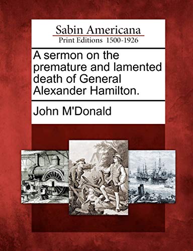 Beispielbild fr A Sermon on the Premature and Lamented Death of General Alexander Hamilton. zum Verkauf von Lucky's Textbooks