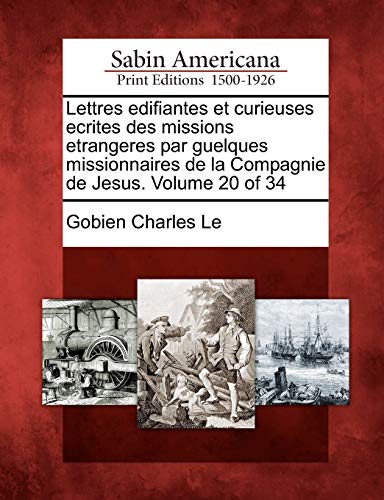 9781275710290: Lettres Edifiantes Et Curieuses Ecrites Des Missions Etrangeres Par Guelques Missionnaires de La Compagnie de Jesus. Volume 20 of 34