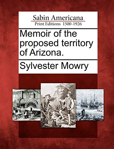 Beispielbild fr Memoir of the Proposed Territory of Arizona. zum Verkauf von Ebooksweb