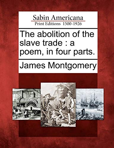 Stock image for The Abolition of the Slave Trade: A Poem, in Four Parts. for sale by Lucky's Textbooks