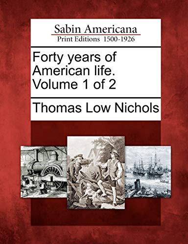 Forty Years of American Life. Volume 1 of 2 (Paperback) - Thomas Low Nichols