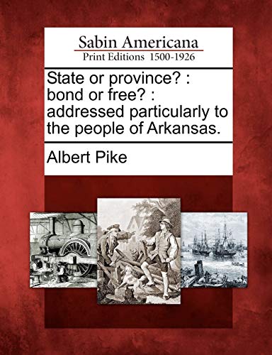 Imagen de archivo de State or Province?: Bond or Free?: Addressed Particularly to the People of Arkansas. a la venta por Lucky's Textbooks