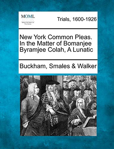 9781275750265: New York Common Pleas. In the Matter of Bomanjee Byramjee Colah, A Lunatic