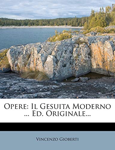 Opere: Il Gesuita Moderno ... Ed. Originale... (Italian Edition) (9781275751729) by Gioberti, Vincenzo