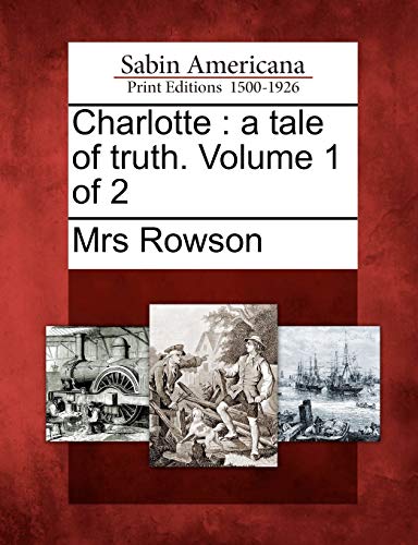 9781275754805: Charlotte: A Tale of Truth. Volume 1 of 2