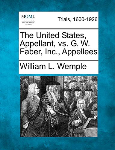 Stock image for The United States, Appellant, vs. G. W. Faber, Inc., Appellees for sale by Lucky's Textbooks