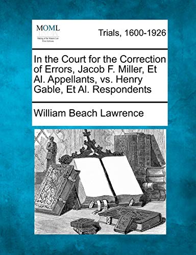 Stock image for In the Court for the Correction of Errors, Jacob F. Miller, et al. Appellants, vs. Henry Gable, et al. Respondents for sale by Lucky's Textbooks