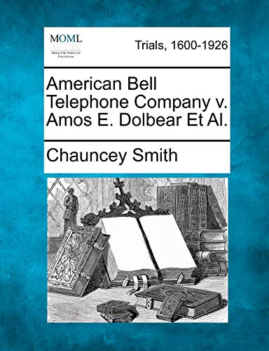 Stock image for American Bell Telephone Company V. Amos E. Dolbear et al. for sale by Lucky's Textbooks