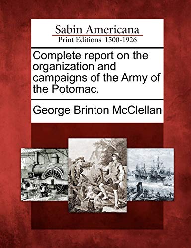 Stock image for Complete Report on the Organization and Campaigns of the Army of the Potomac. for sale by Lucky's Textbooks