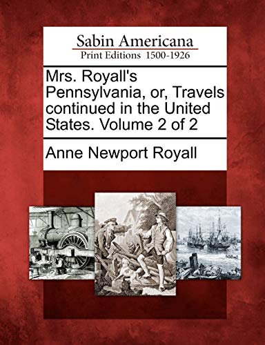 Stock image for Mrs. Royall's Pennsylvania, Or, Travels Continued in the United States. Volume 2 of 2 for sale by Lucky's Textbooks