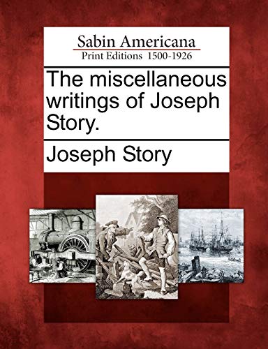 Stock image for The miscellaneous writings of Joseph Story. for sale by Irish Booksellers