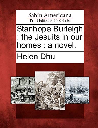 Imagen de archivo de Stanhope Burleigh: The Jesuits in Our Homes: A Novel. a la venta por Lucky's Textbooks