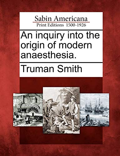 Stock image for An Inquiry Into the Origin of Modern Anaesthesia. for sale by Lucky's Textbooks