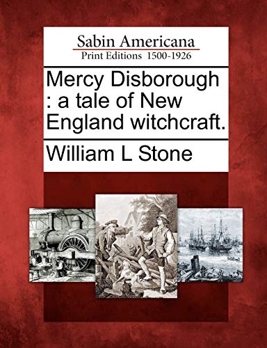 Mercy Disborough: A Tale of New England Witchcraft. (9781275806740) by Stone, William L