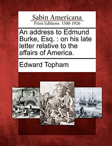 Beispielbild fr An Address to Edmund Burke, Esq.: On His Late Letter Relative to the Affairs of America. zum Verkauf von Lucky's Textbooks