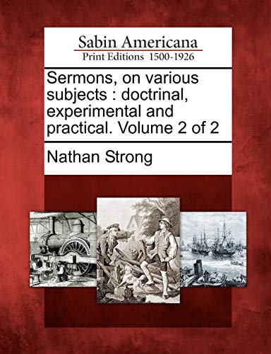 Sermons, on Various Subjects: Doctrinal, Experimental and Practical. Volume 2 of 2 (9781275811157) by Strong, Nathan