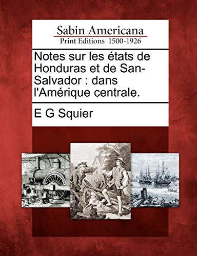 Beispielbild fr Notes Sur Les tats de Honduras Et de San-Salvador: Dans l'Amrique Centrale. (French Edition) zum Verkauf von Lucky's Textbooks