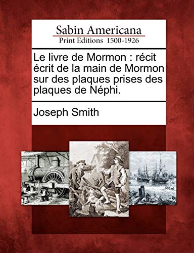 Le livre de Mormon: rÃ©cit Ã©crit de la main de Mormon sur des plaques prises des plaques de NÃ©phi. (French Edition) (9781275814134) by Smith, Dr Joseph