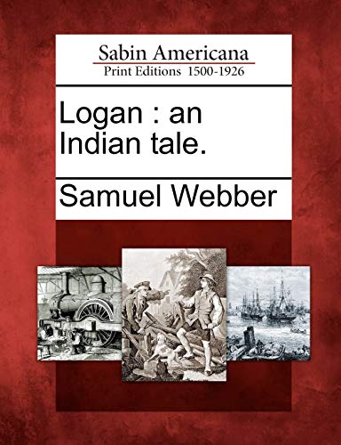 Logan: An Indian Tale. (9781275820609) by Webber, Samuel