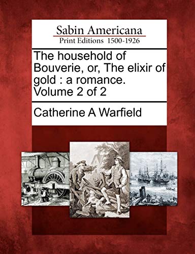 Beispielbild fr The Household of Bouverie, Or, the Elixir of Gold: A Romance. Volume 2 of 2 zum Verkauf von Lucky's Textbooks