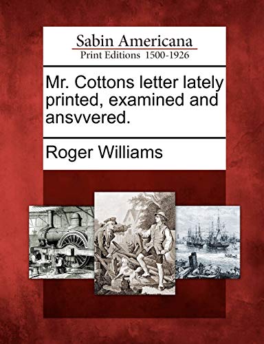 Mr. Cottons Letter Lately Printed, Examined and Ansvvered. (9781275827387) by Williams, Roger