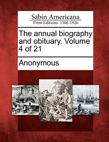 The Annual Biography and Obituary. Volume 4 of 21 (Paperback)