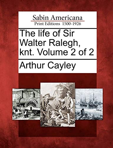 9781275844940: The life of Sir Walter Ralegh, knt. Volume 2 of 2