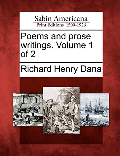 Poems and Prose Writings. Volume 1 of 2 (9781275850620) by Dana, Richard Henry