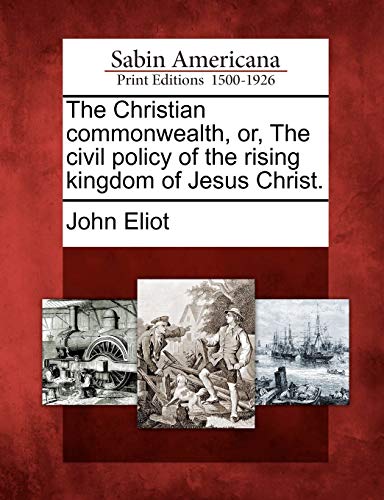 Beispielbild fr The Christian commonwealth, or, The civil policy of the rising kingdom of Jesus Christ. zum Verkauf von Books From California