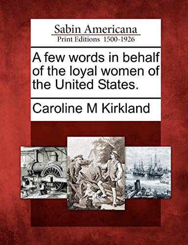 Imagen de archivo de A Few Words in Behalf of the Loyal Women of the United States. a la venta por Lucky's Textbooks