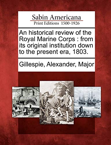 Imagen de archivo de An historical review of the Royal Marine Corps from its original institution down to the present era, 1803 a la venta por PBShop.store US