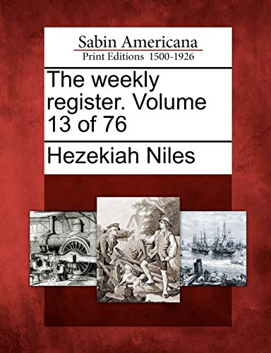 9781275861558: The weekly register. Volume 13 of 76