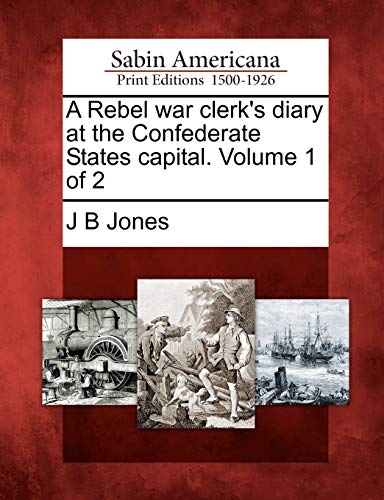 Beispielbild fr A Rebel War Clerk's Diary at the Confederate States Capital. Volume 1 of 2 zum Verkauf von Lucky's Textbooks