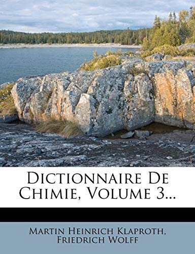 Dictionnaire De Chimie, Volume 3... (French Edition) (9781275911079) by Klaproth, Martin Heinrich; Wolff, Friedrich