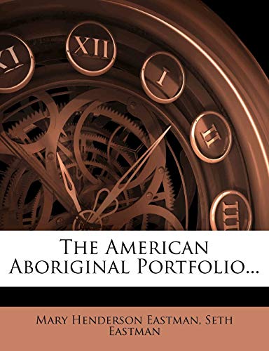 The American Aboriginal Portfolio... (9781275942424) by Eastman, Mary Henderson; Eastman, Seth