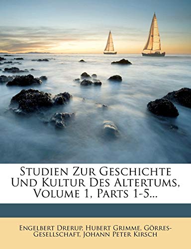 Studien Zur Geschichte Und Kultur Des Altertums, Volume 1, Parts 1-5... (German Edition) (9781275953383) by Drerup, Engelbert; Grimme, Hubert; GÃ¶rres-Gesellschaft