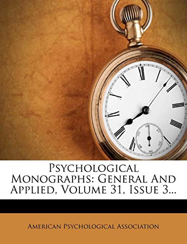 Psychological Monographs: General And Applied, Volume 31, Issue 3... (9781276003575) by Association, American Psychological