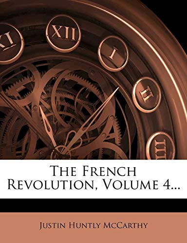 The French Revolution, Volume 4... (9781276046305) by McCarthy, Justin Huntly