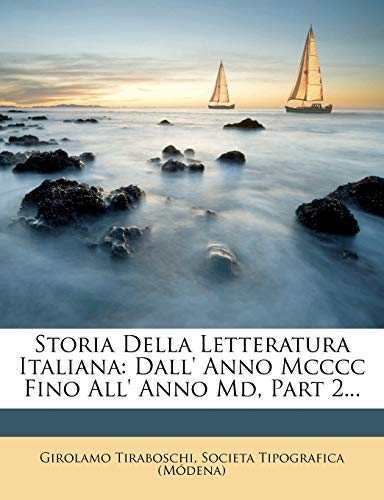 Storia Della Letteratura Italiana: Dall' Anno MCCCC Fino All' Anno MD, Part 2... (Italian Edition) (9781276246880) by Tiraboschi, Girolamo