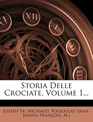 Storia Delle Crociate, Volume 1... (Italian Edition) (9781276317146) by Michaud, Joseph Fr.; (Jean-Joseph-FranÃ§ois, Poujoulat; M.)